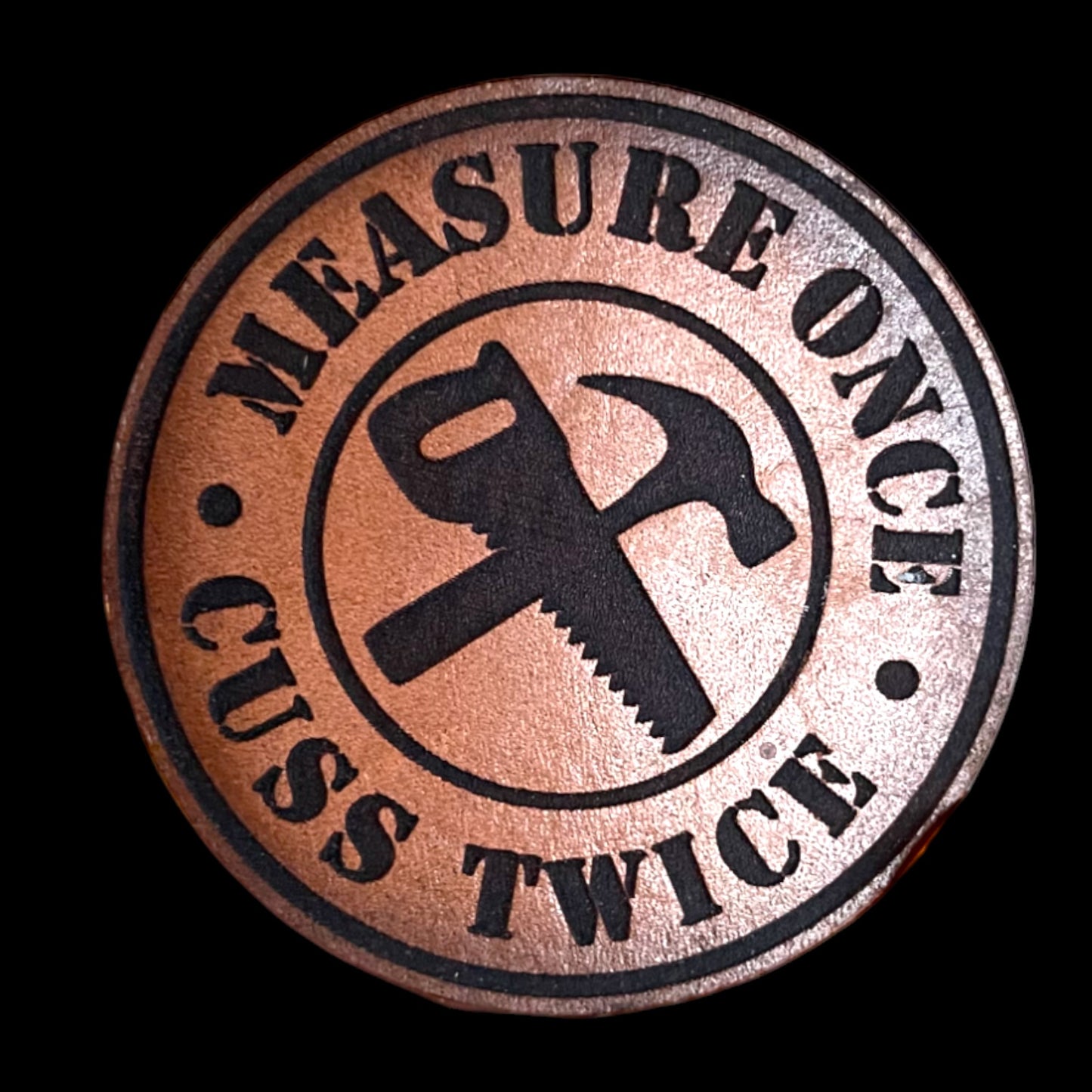 Workin Man- Measure once Cuss twice- leather